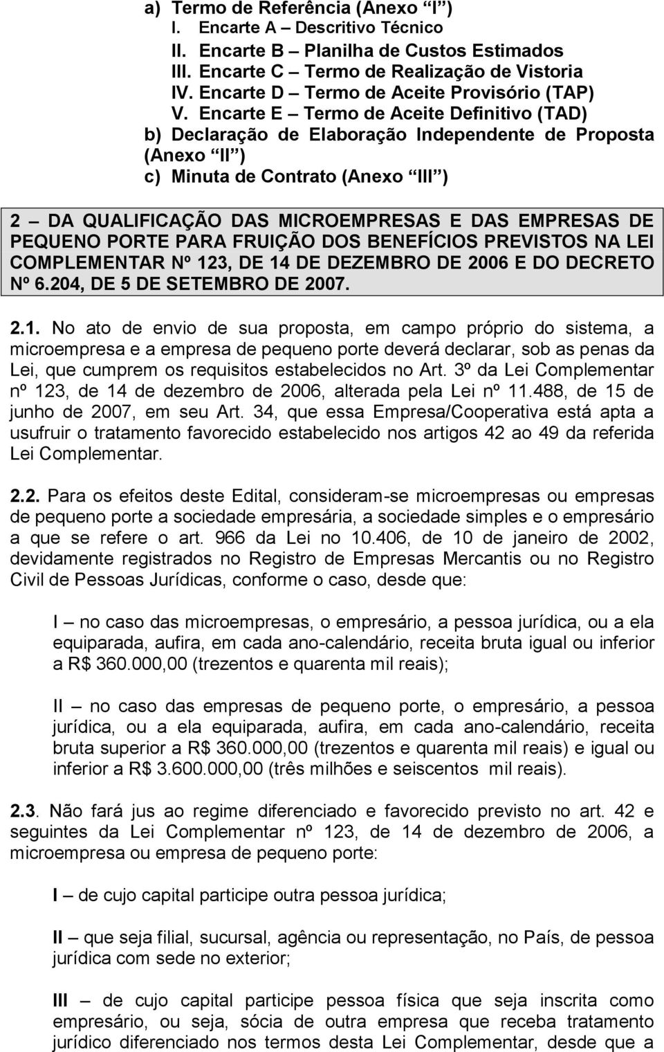 Encarte E Termo de Aceite Definitivo (TAD) b) Declaração de Elaboração Independente de Proposta (Anexo II ) c) Minuta de Contrato (Anexo III ) 2 DA QUALIFICAÇÃO DAS MICROEMPRESAS E DAS EMPRESAS DE