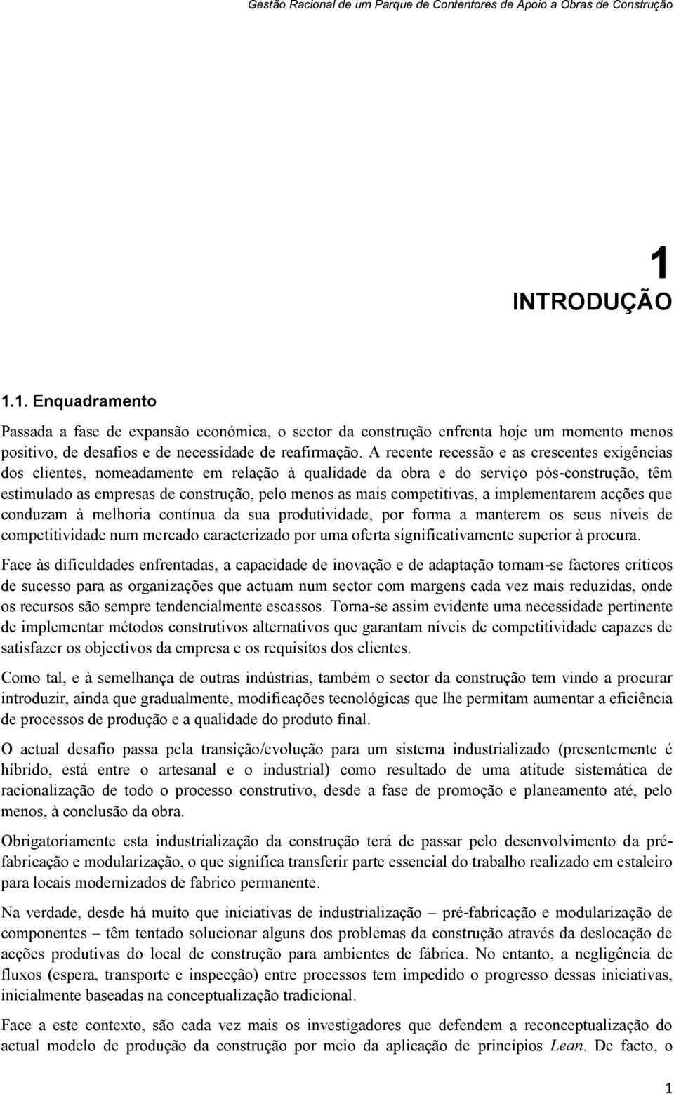 competitivas, a implementarem acções que conduzam à melhoria contínua da sua produtividade, por forma a manterem os seus níveis de competitividade num mercado caracterizado por uma oferta