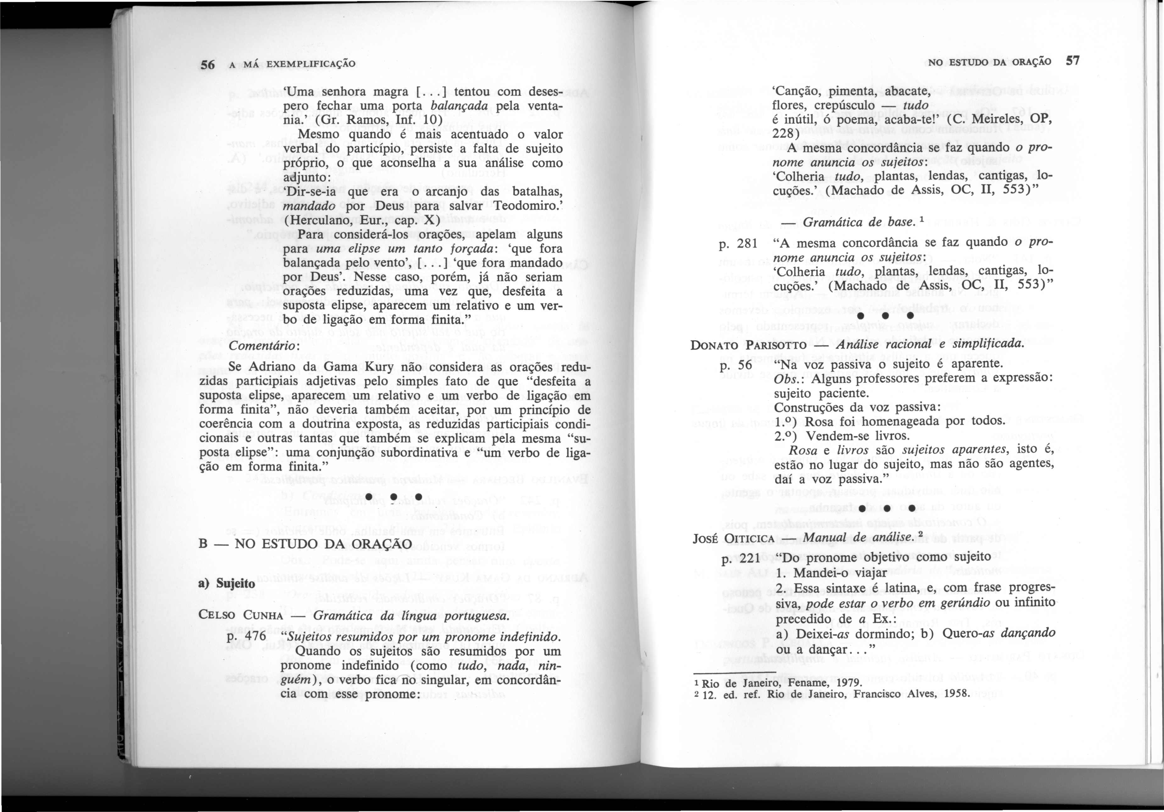 56 A MA EXEMPLIFICA<;AO 'Uma senhora magra [... ] tentou com desespero fechar uma porta balancada pela ventania.' (Gr. Ramos, Inf.