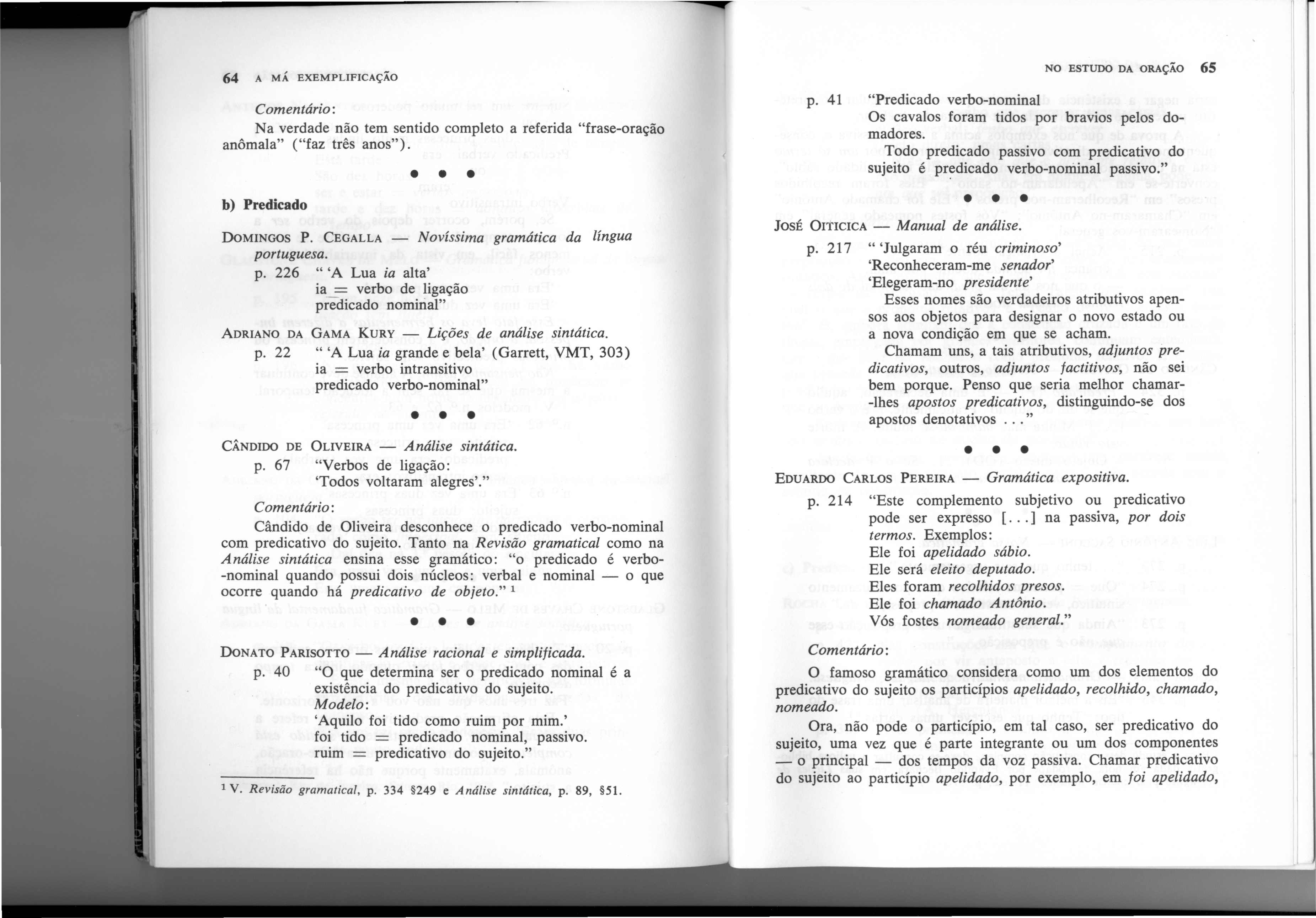 64 A MA EXEMPLIFICA<;AO Na verdade nao tern sentido completo a referida "frase-oracao anomala" ("faz tres anos"). b) Predicado DoMINGOS P. CEGALLA - Novissima gramdtica da lingua p.