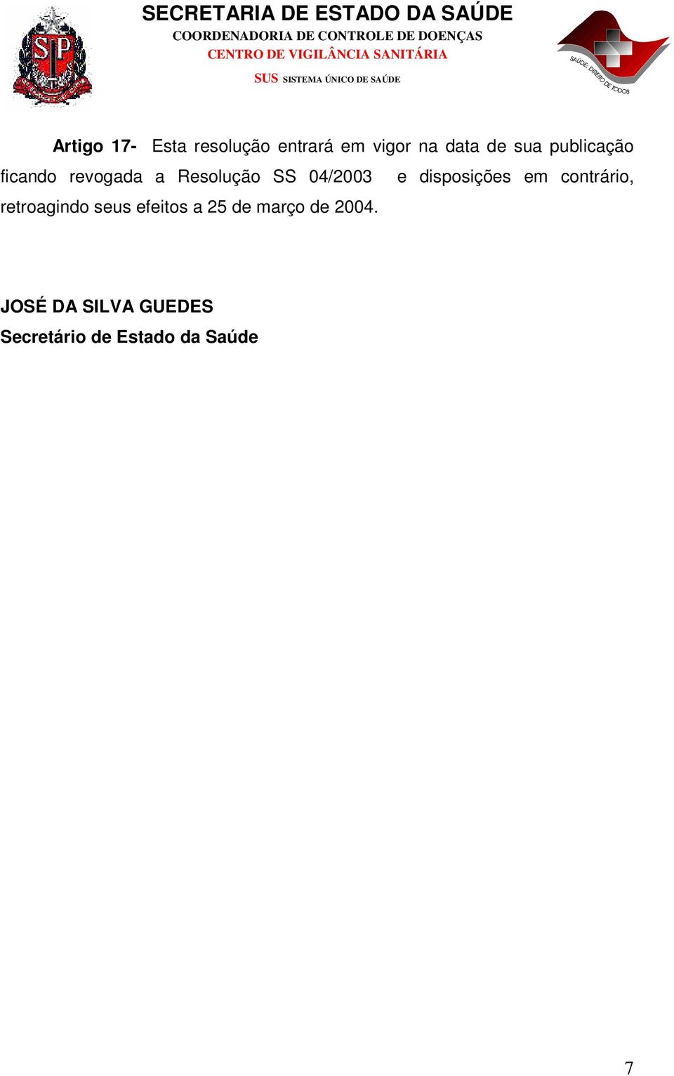 disposições em contrário, retroagindo seus efeitos a 25 de