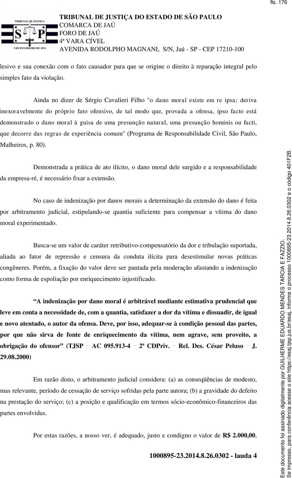 à guisa de uma presunção natural, uma presunção hominis ou facti, que decorre das regras de experiência comum" (Programa de Responsabilidade Civil, São Paulo, Malheiros, p. 80).