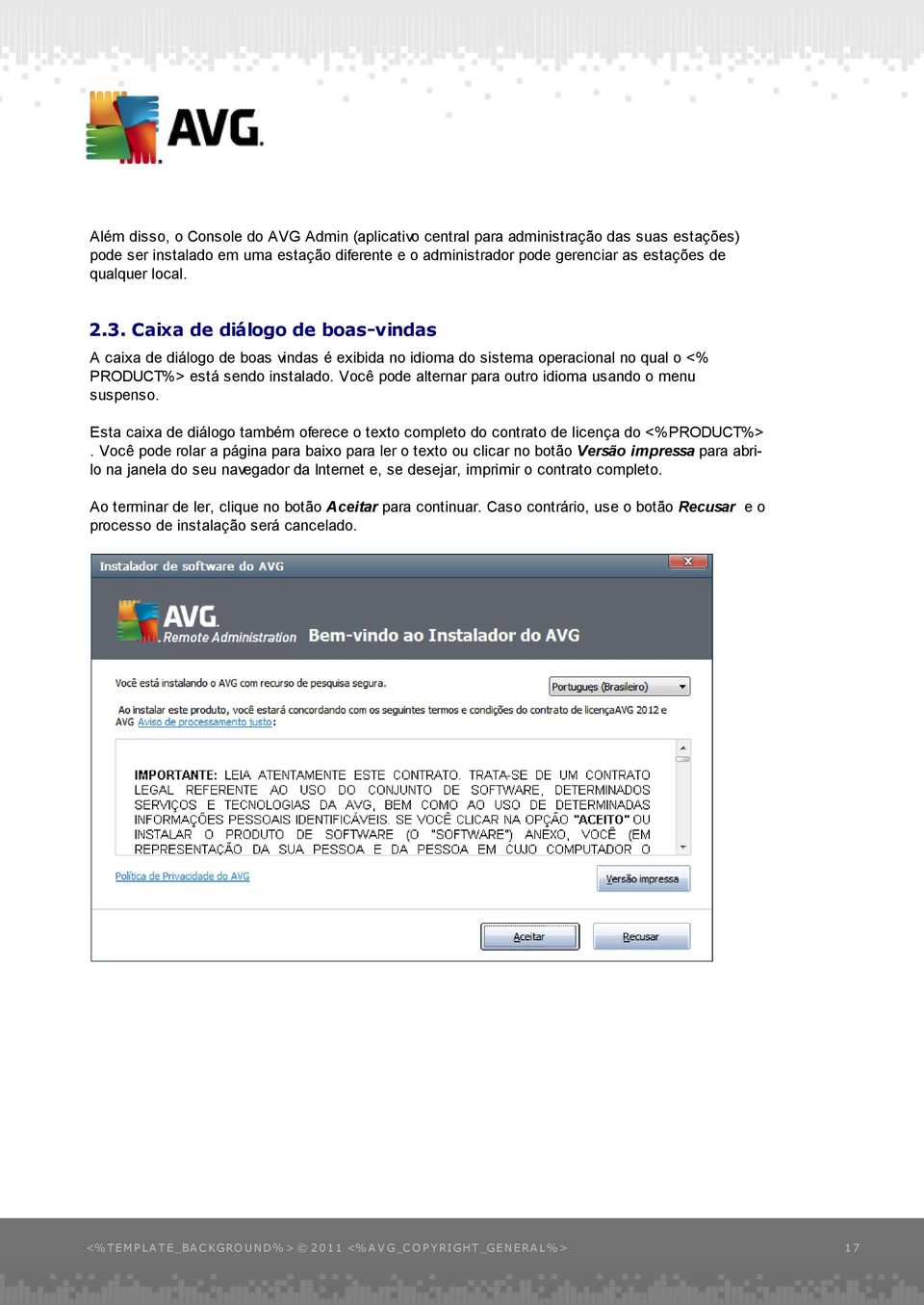 Você pode alternar para outro idioma usando o menu suspenso. Esta caixa de diálogo também oferece o texto completo do contrato de licença do <%PRODUCT%>.