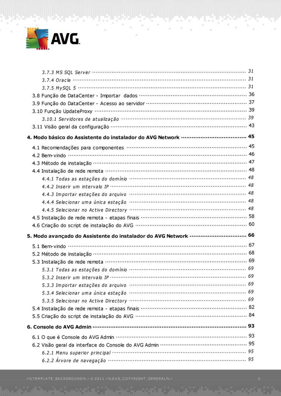 .. 46 4.2 Bem-vindo 47 4.3 Método... de instalação... 48 4.4 Instalação de rede remota 48 4.4.1 T... oda s a s e st a ç õe s do dom ínio... 48 4.4.2 Inse rir um int e rv a lo IP... 48 4.4.3 Im port a r e st a ç õe s do a rquiv o.