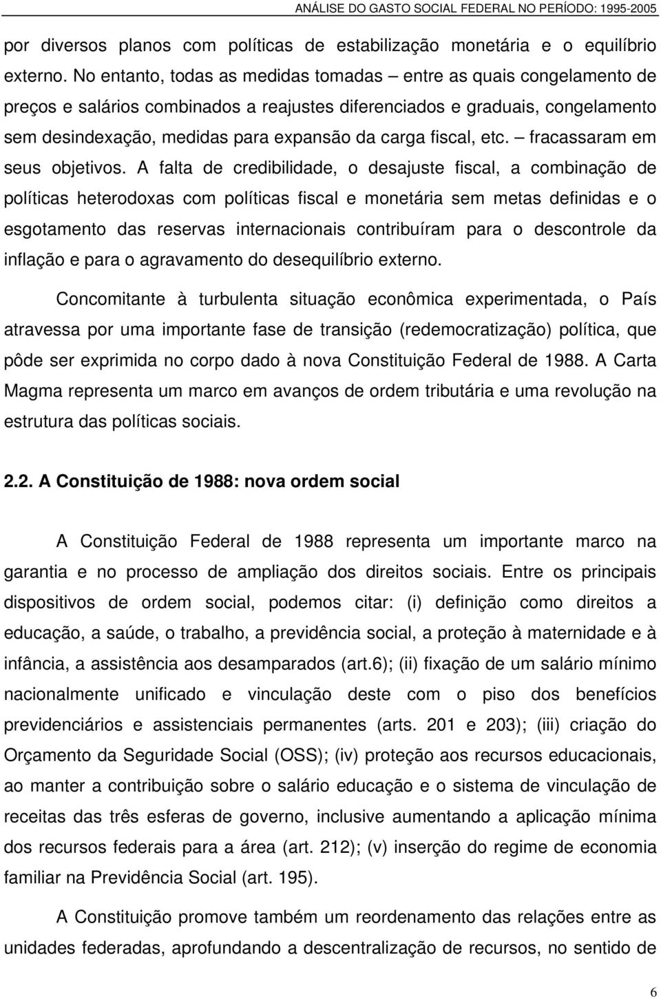 fiscal, etc. fracassaram em seus objetivos.