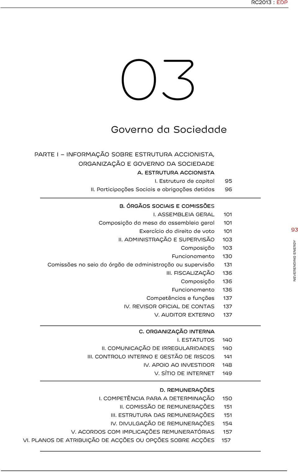 ADMINISTRAÇÃO E SUPERVISÃO 103 Composição 103 Funcionamento 130 Comissões no seio do órgão de administração ou supervisão 131 III.