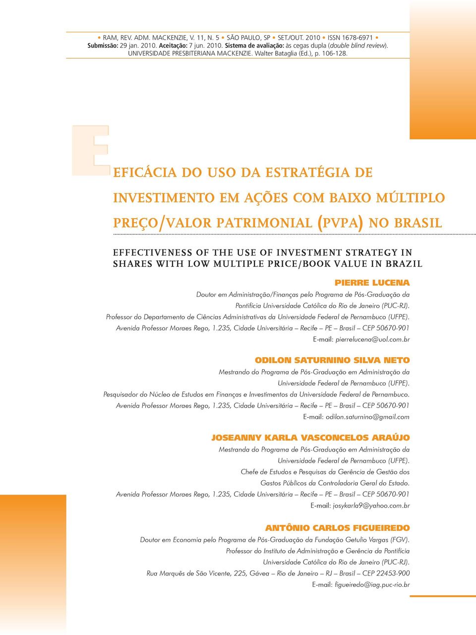 Eeficácia do uso da estratégia de investimento em ações com baixo múltiplo preço/valor patrimonial (pvpa) no brasil EFFECTIVENESS OF THE USE OF INVESTMENT STRATEGY in shares WITH LOW MULTIPLE