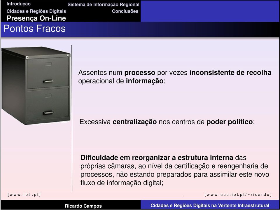 reorganizar a estrutura interna das próprias câmaras, ao nível da certificação e