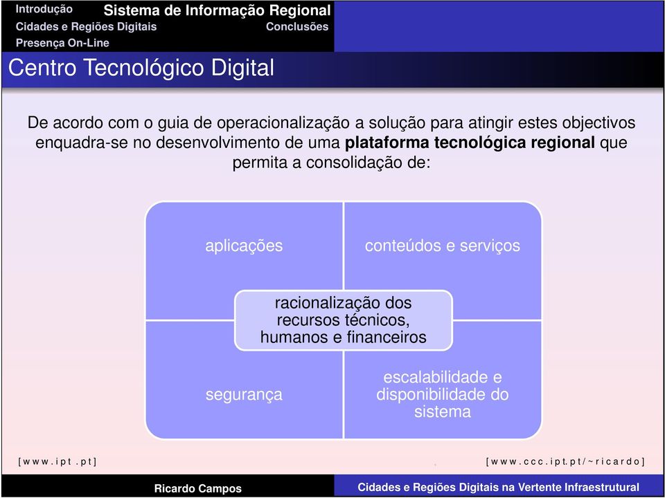 regional que permita a consolidação de: aplicações conteúdos e serviços racionalização