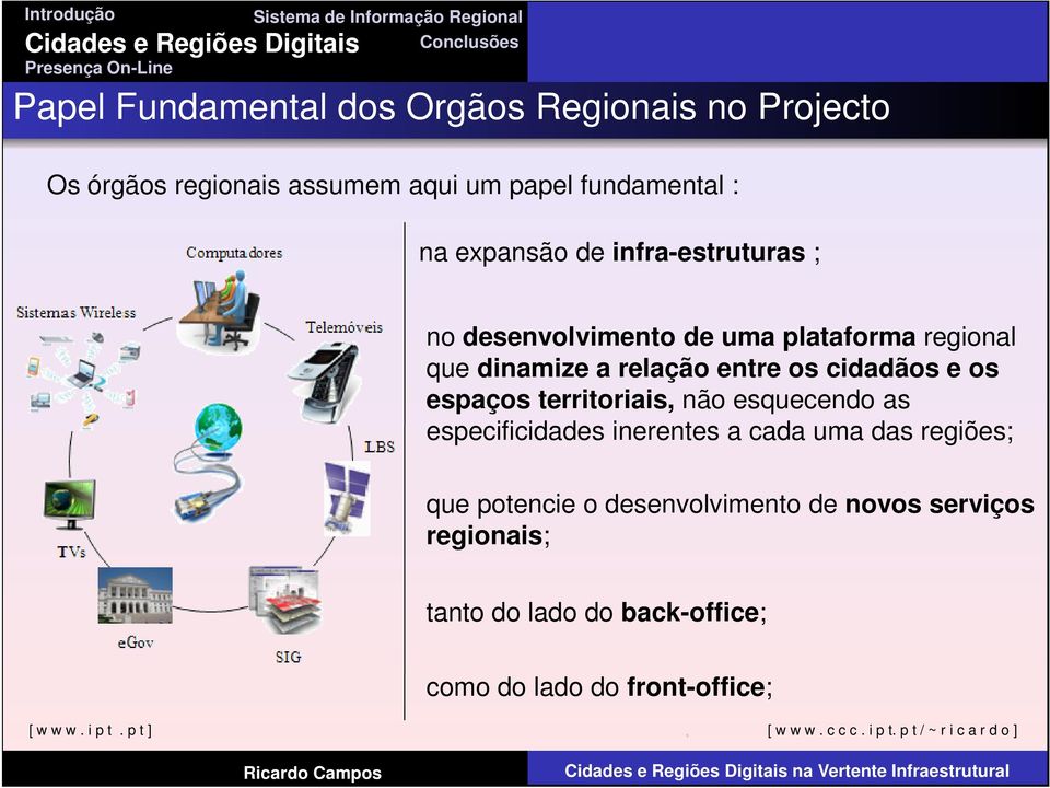 cidadãos e os espaços territoriais, não esquecendo as especificidades inerentes a cada uma das regiões; que