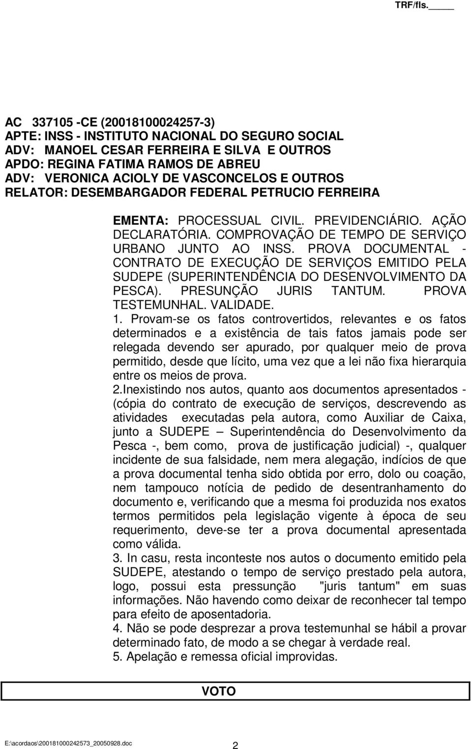 PROVA DOCUMENTAL - CONTRATO DE EXECUÇÃO DE SERVIÇOS EMITIDO PELA SUDEPE (SUPERINTENDÊNCIA DO DESENVOLVIMENTO DA PESCA). PRESUNÇÃO JURIS TANTUM. PROVA TESTEMUNHAL. VALIDADE. 1.