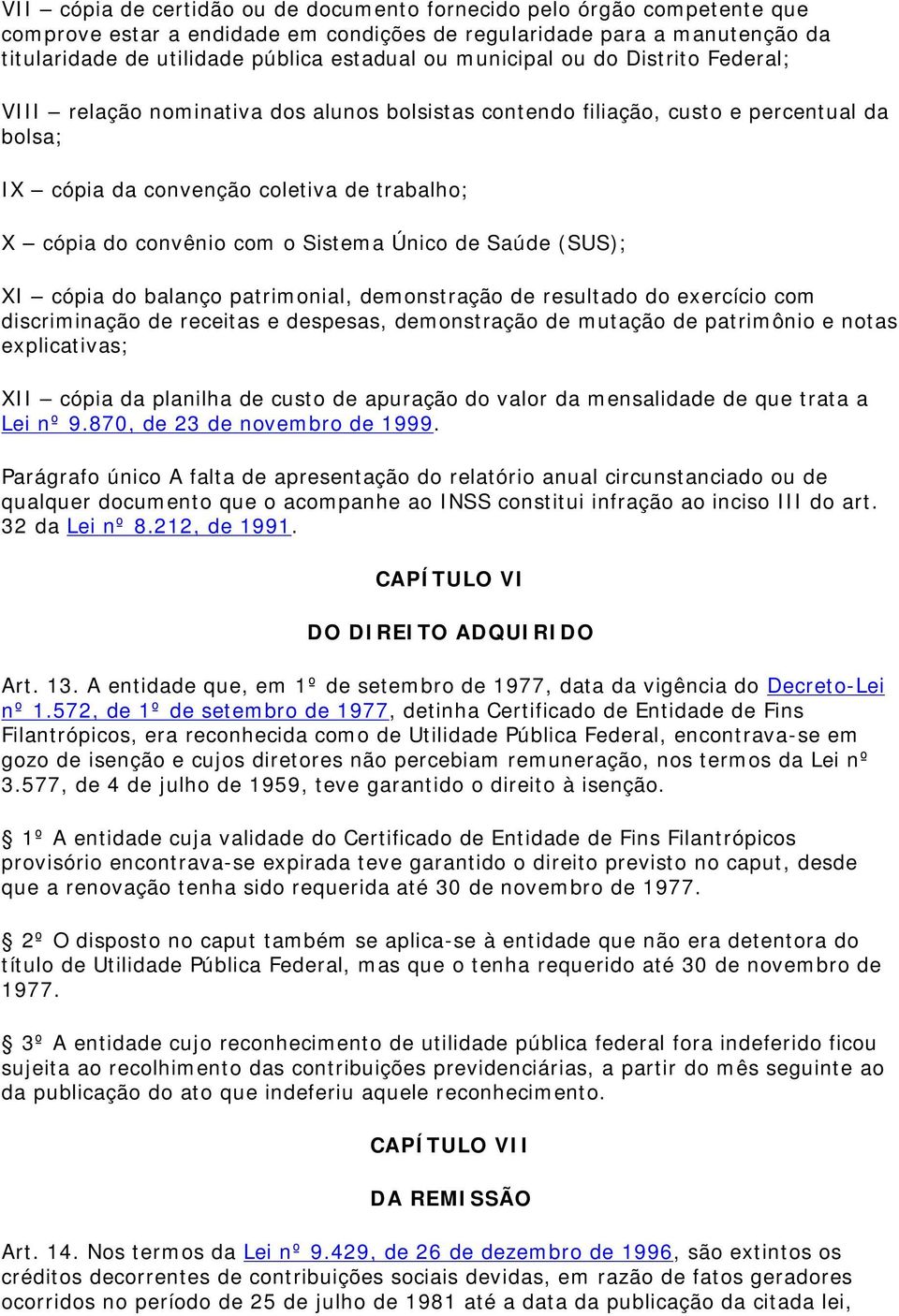 Sistema Único de Saúde (SUS); XI cópia do balanço patrimonial, demonstração de resultado do exercício com discriminação de receitas e despesas, demonstração de mutação de patrimônio e notas