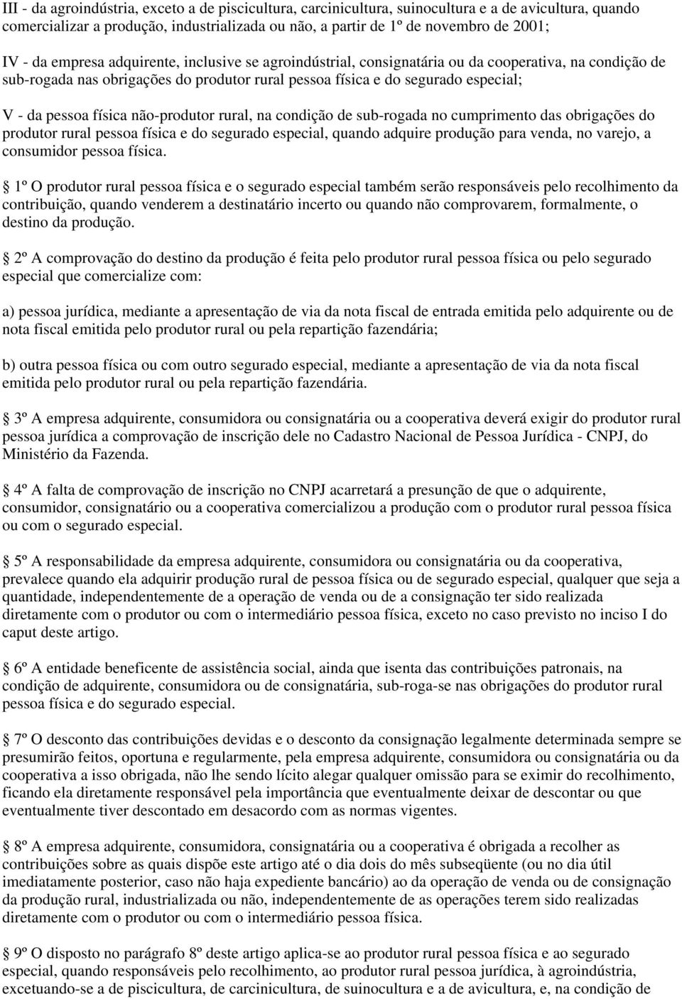 não-produtor rural, na condição de sub-rogada no cumprimento das obrigações do produtor rural pessoa física e do segurado especial, quando adquire produção para venda, no varejo, a consumidor pessoa