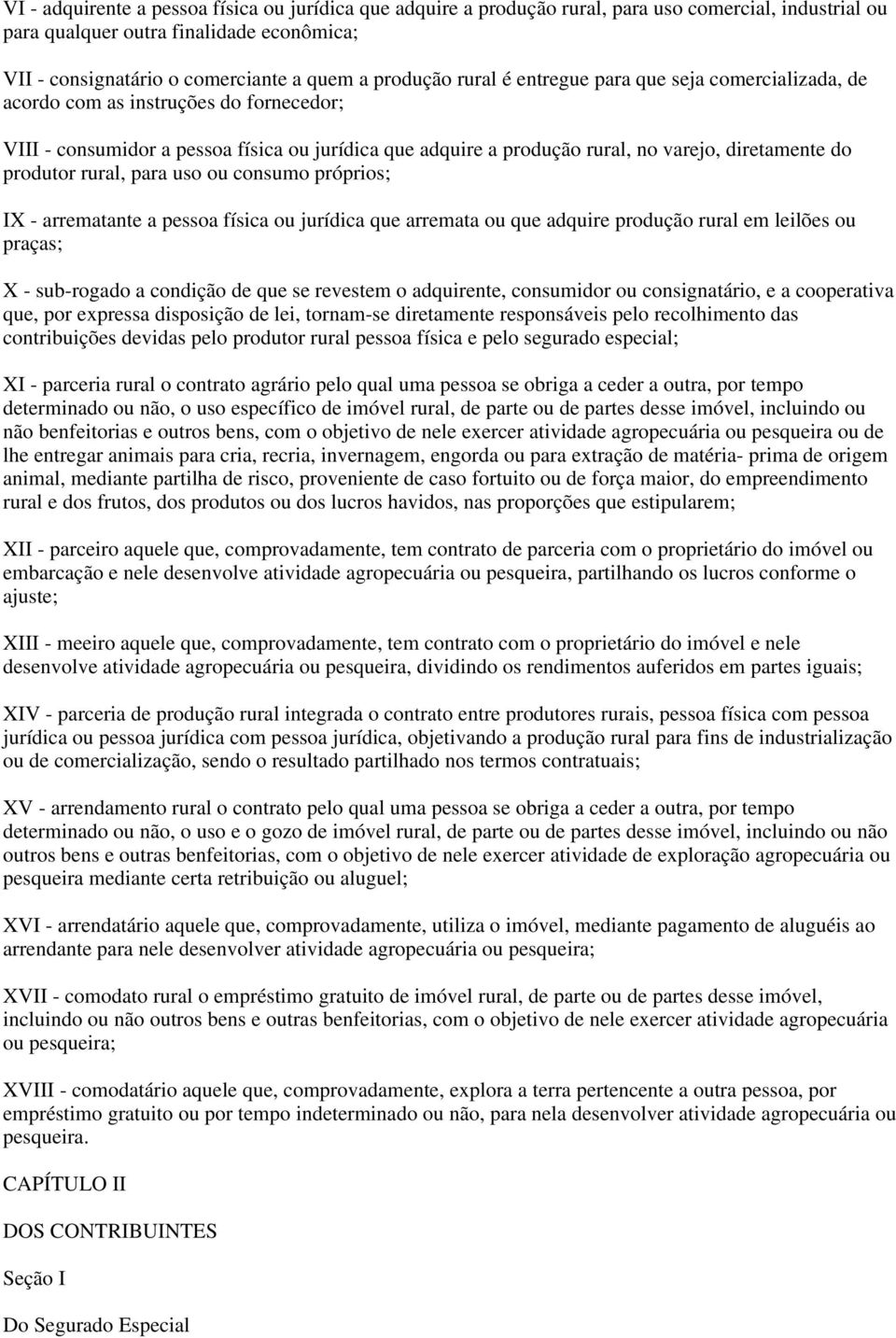 do produtor rural, para uso ou consumo próprios; IX - arrematante a pessoa física ou jurídica que arremata ou que adquire produção rural em leilões ou praças; X - sub-rogado a condição de que se