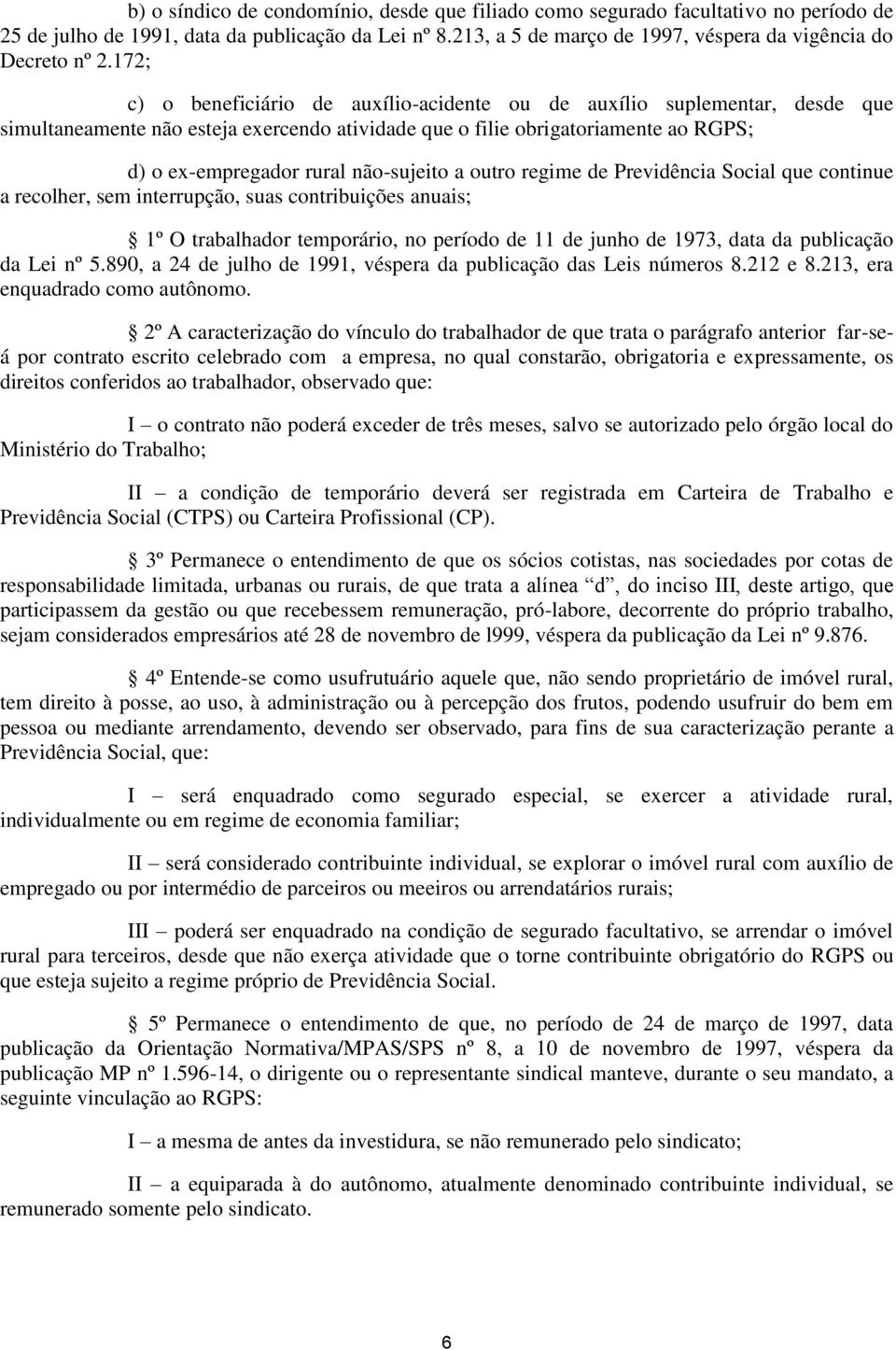 172; c) o beneficiário de auxílio-acidente ou de auxílio suplementar, desde que simultaneamente não esteja exercendo atividade que o filie obrigatoriamente ao RGPS; d) o ex-empregador rural