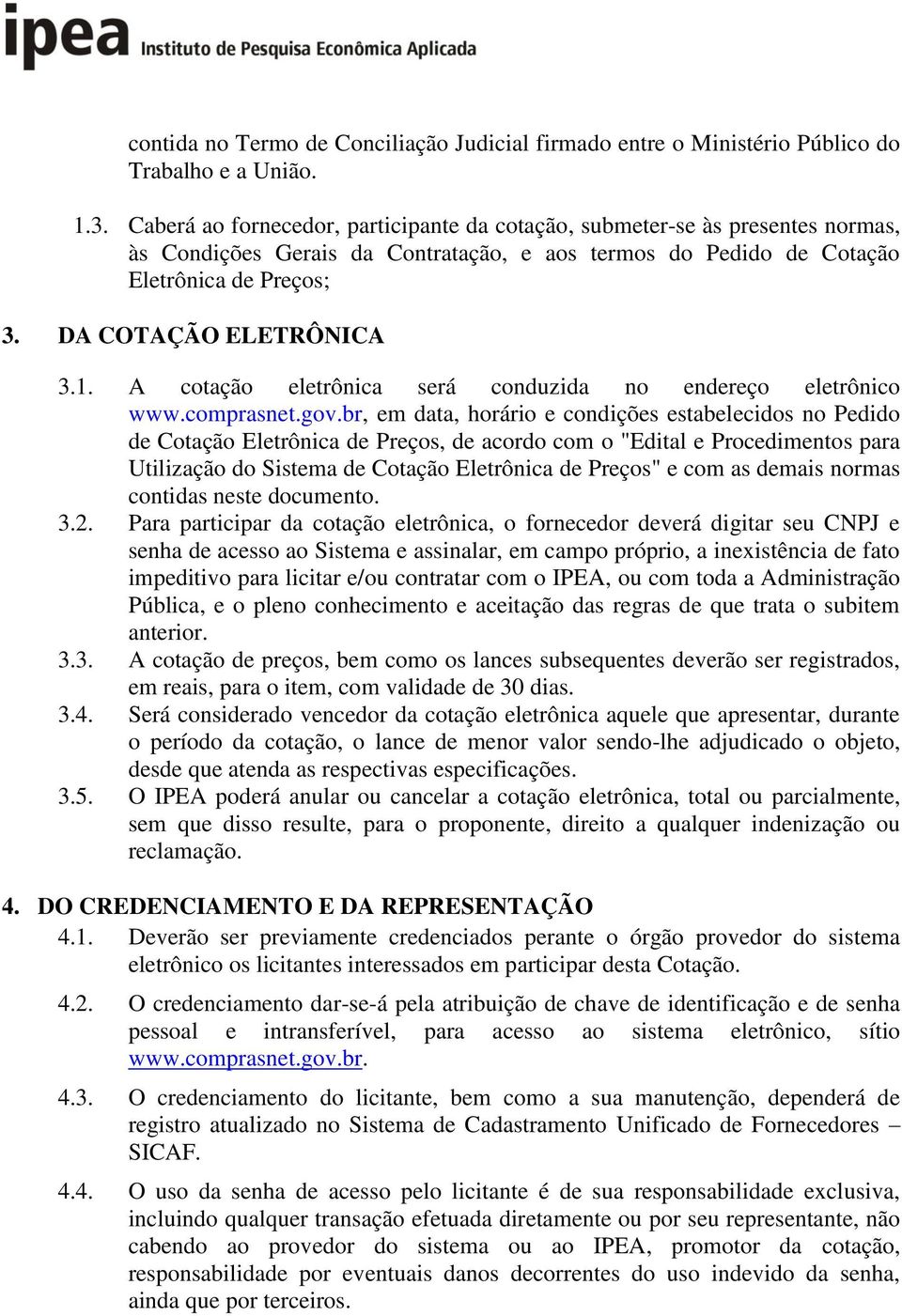 1. A cotação eletrônica será conduzida no endereço eletrônico www.comprasnet.gov.