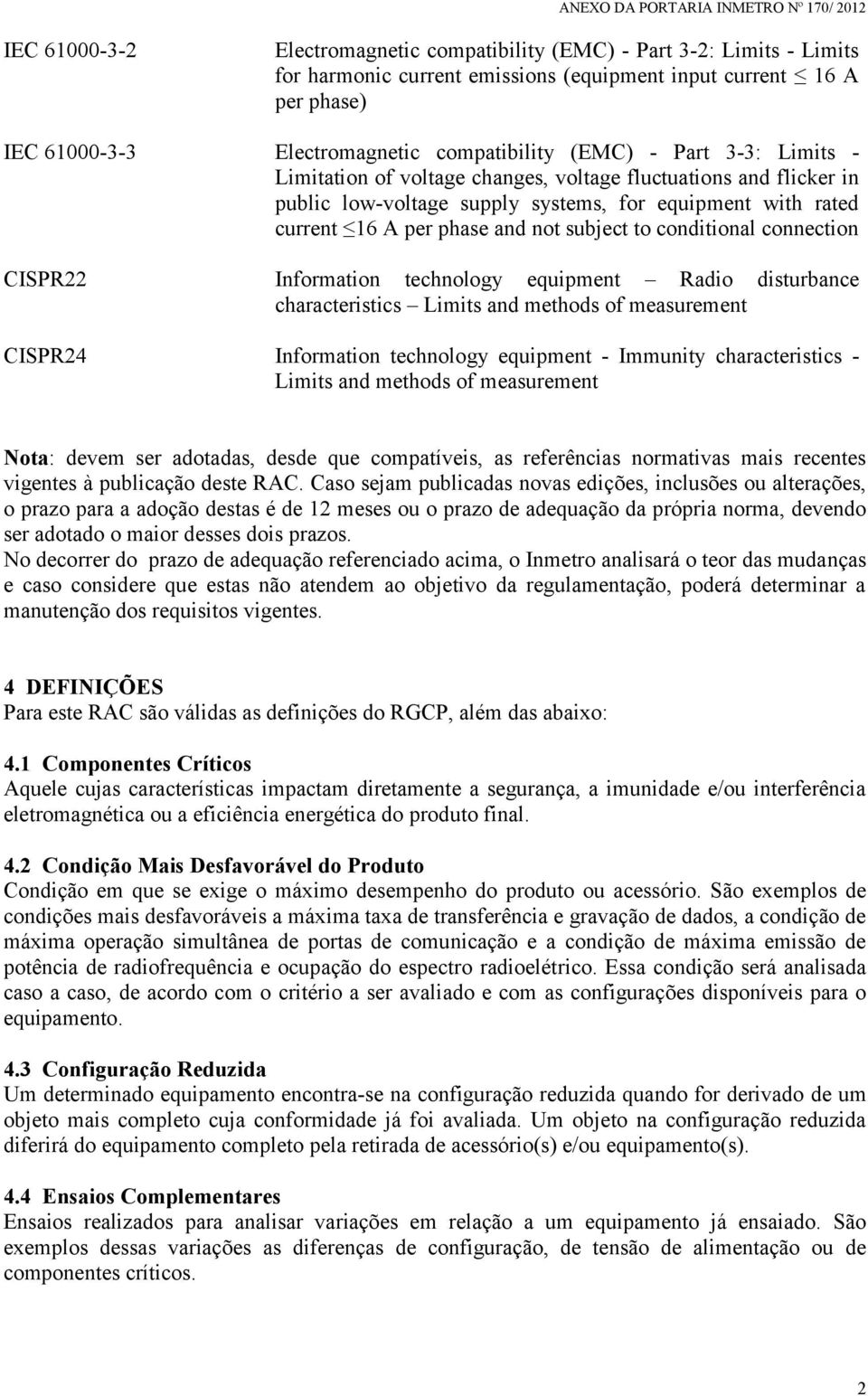 conditional connection CISPR22 Information technology equipment Radio disturbance characteristics Limits and methods of measurement CISPR24 Information technology equipment - Immunity characteristics