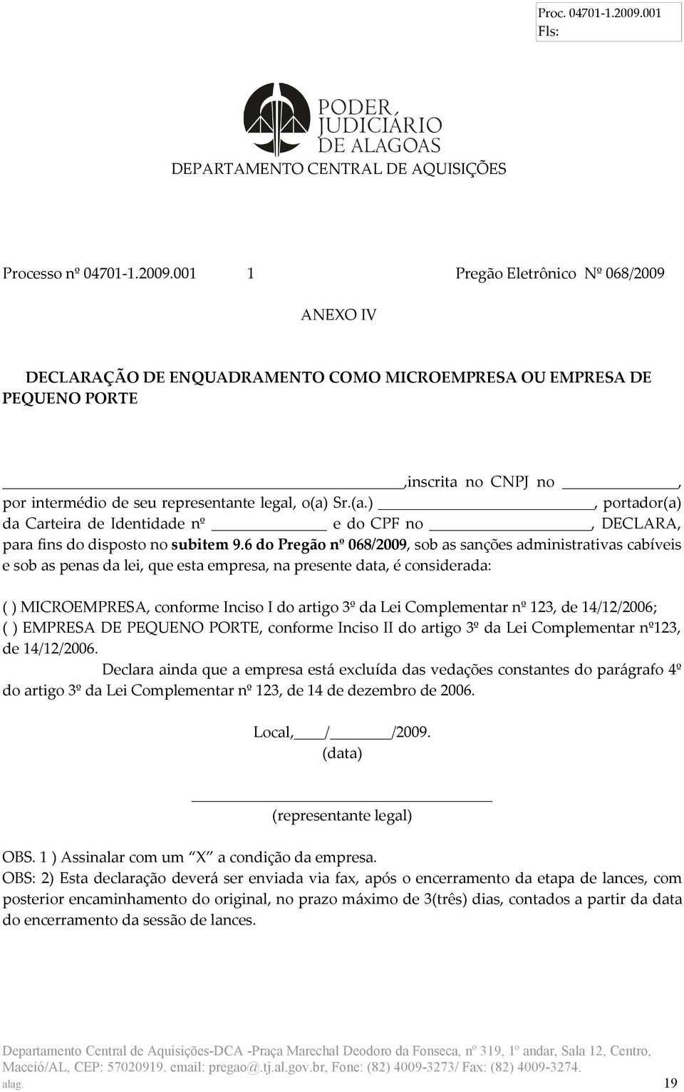 Sr.(a.), portador(a) da Carteira de Identidade nº e do CPF no, DECLARA, para fins do disposto no subitem 9.