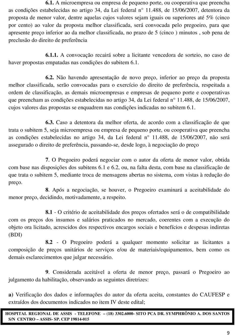 pelo pregoeiro, para que apresente preço inferior ao da melhor classificada, no prazo de 5 (cinco ) minutos, sob pena de preclusão do direito de preferência 6.1.