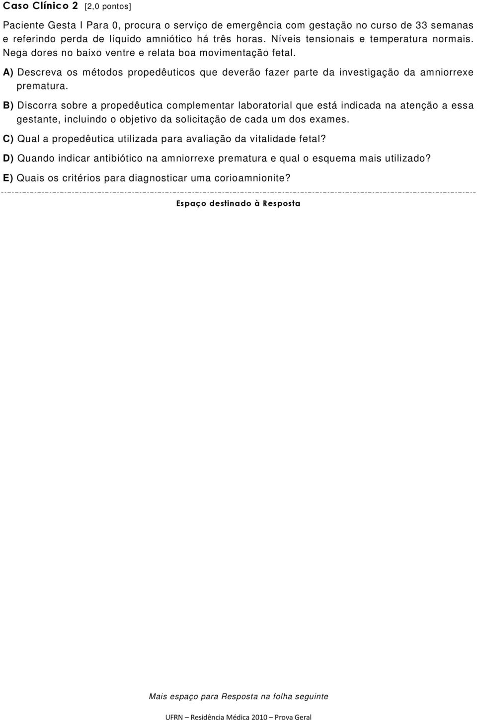 A) Descreva os métodos propedêuticos que deverão fazer parte da investigação da amniorrexe prematura.