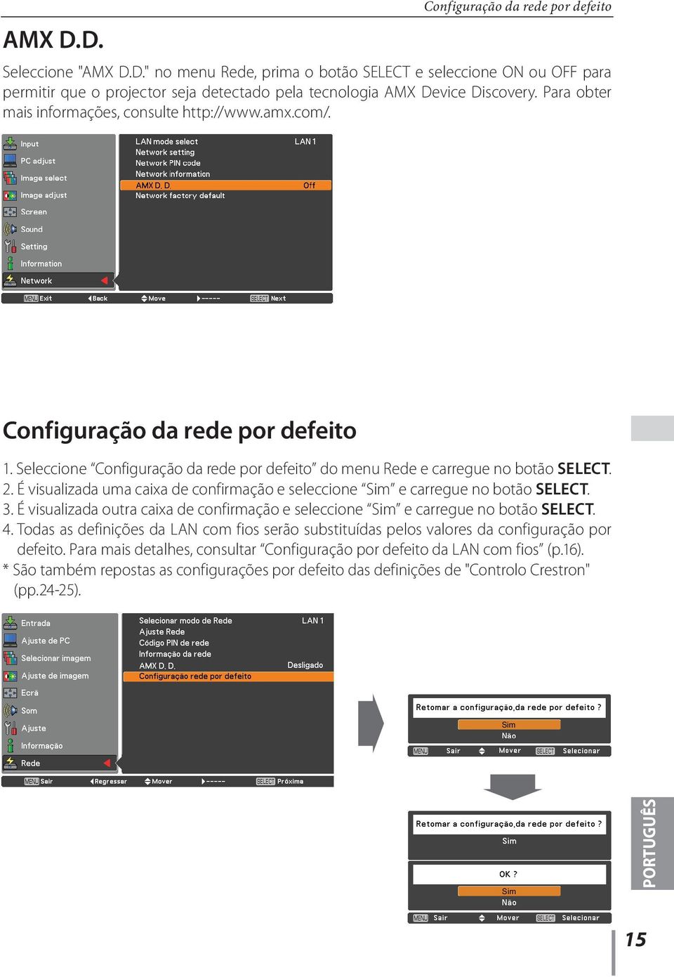 É visualizada uma caixa de confirmação e seleccione Sim e carregue no botão SELECT. 3. É visualizada outra caixa de confirmação e seleccione Sim e carregue no botão SELECT. 4.