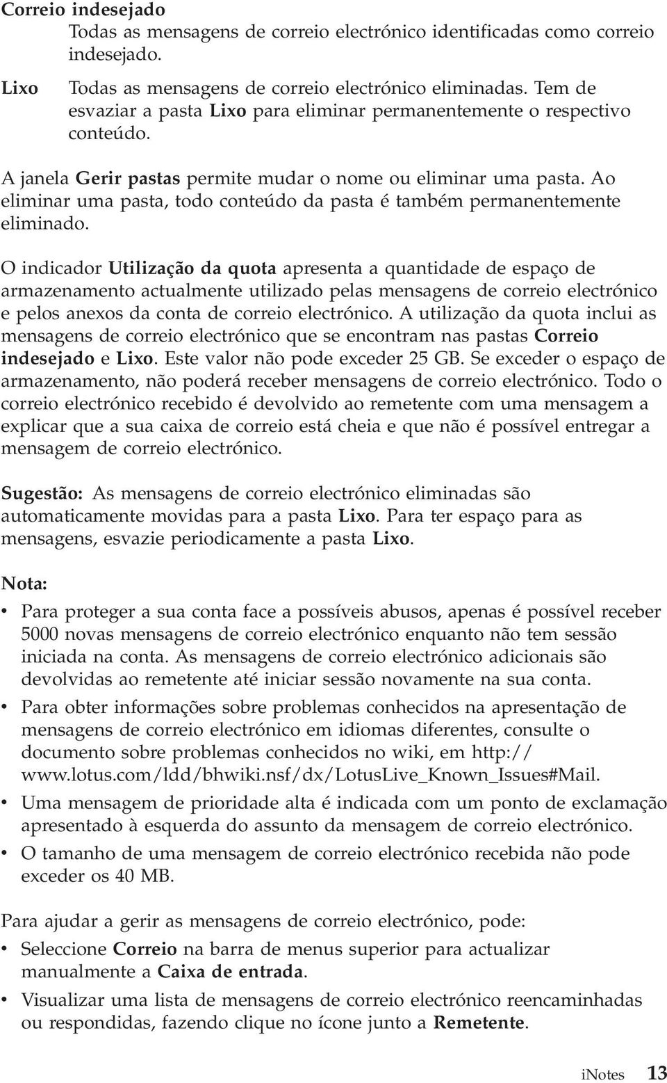 Ao eliminar uma pasta, todo conteúdo da pasta é também permanentemente eliminado.