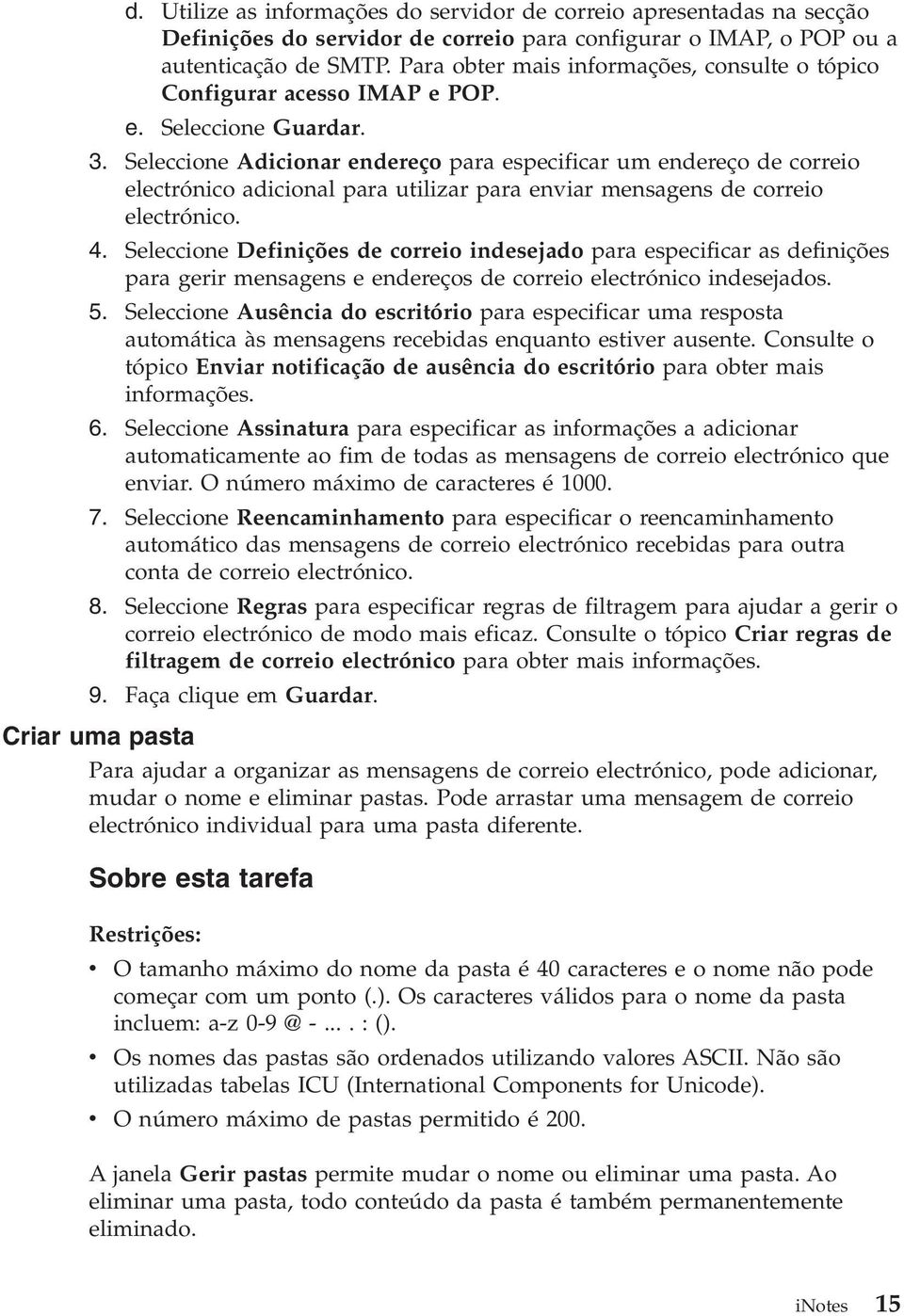 Seleccione Adicionar endereço para especificar um endereço de correio electrónico adicional para utilizar para enviar mensagens de correio electrónico. 4.