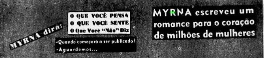 Diário da Noite publicou um anúncio informando: Myrna escreveu um romance para o coração de milhões de mulheres Quando começará a ser publicado? Aguardemos.