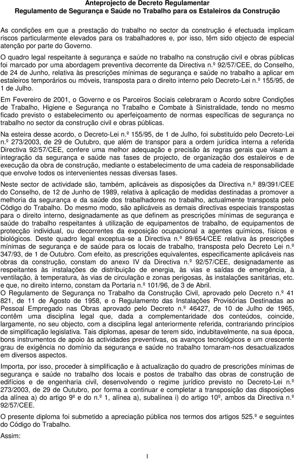 O quadro legal respeitante à segurança e saúde no trabalho na construção civil e obras públicas foi marcado por uma abordagem preventiva decorrente da Directiva n.