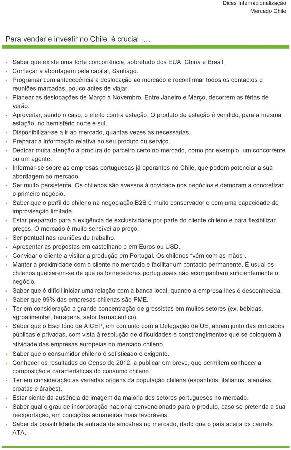 Entre Janeiro e Março, decorrem as férias de verão. Aproveitar, sendo o caso, o efeito contra estação. O produto de estação é vendido, para a mesma estação, no hemisfério norte e sul.