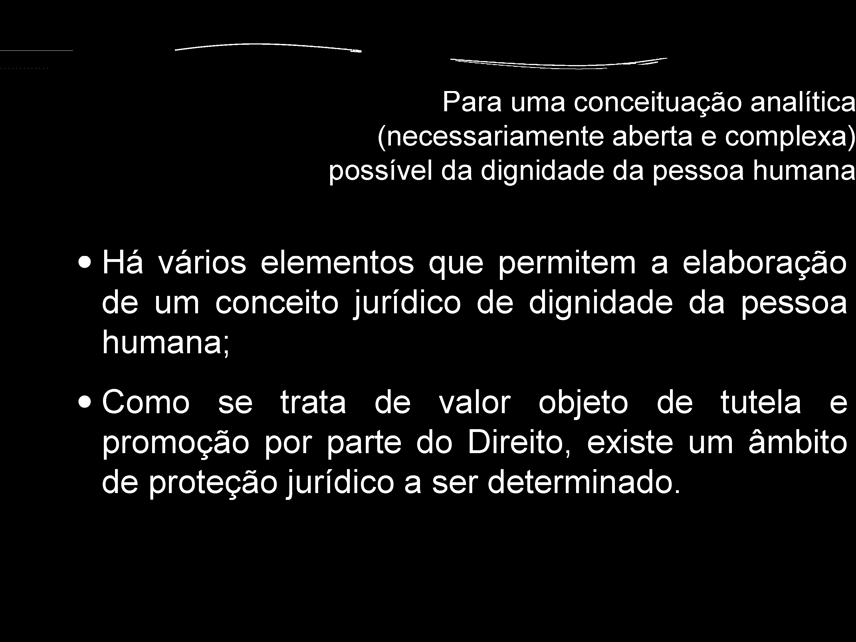 Para uma conceituação analítica (necessariamente aberta e complexa) possível da dignidade da pessoa humana Há vários elementos que permitem a elaboração de um conceito