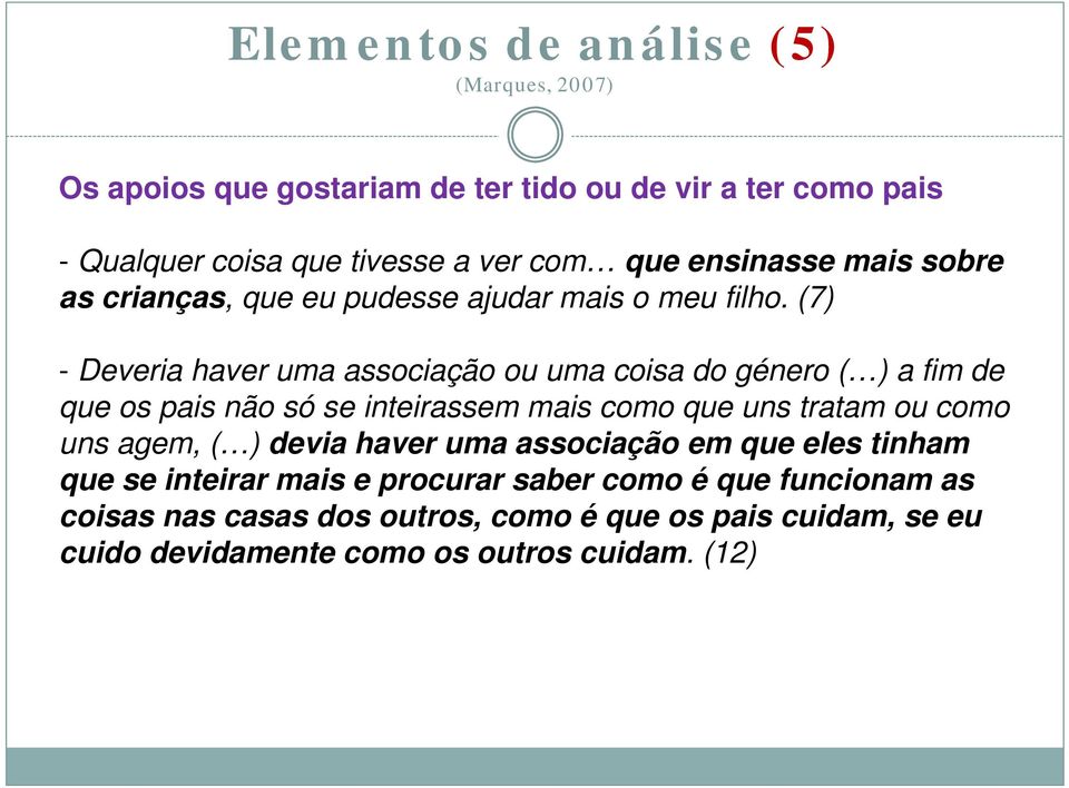 (7) - Deveria haver uma associação ou uma coisa do género ( ) a fim de que os pais não só se inteirassem mais como que uns tratam ou como uns