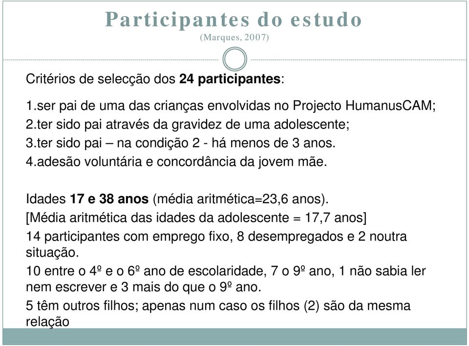 Idades 17 e 38 anos (média aritmética=23,6 anos).