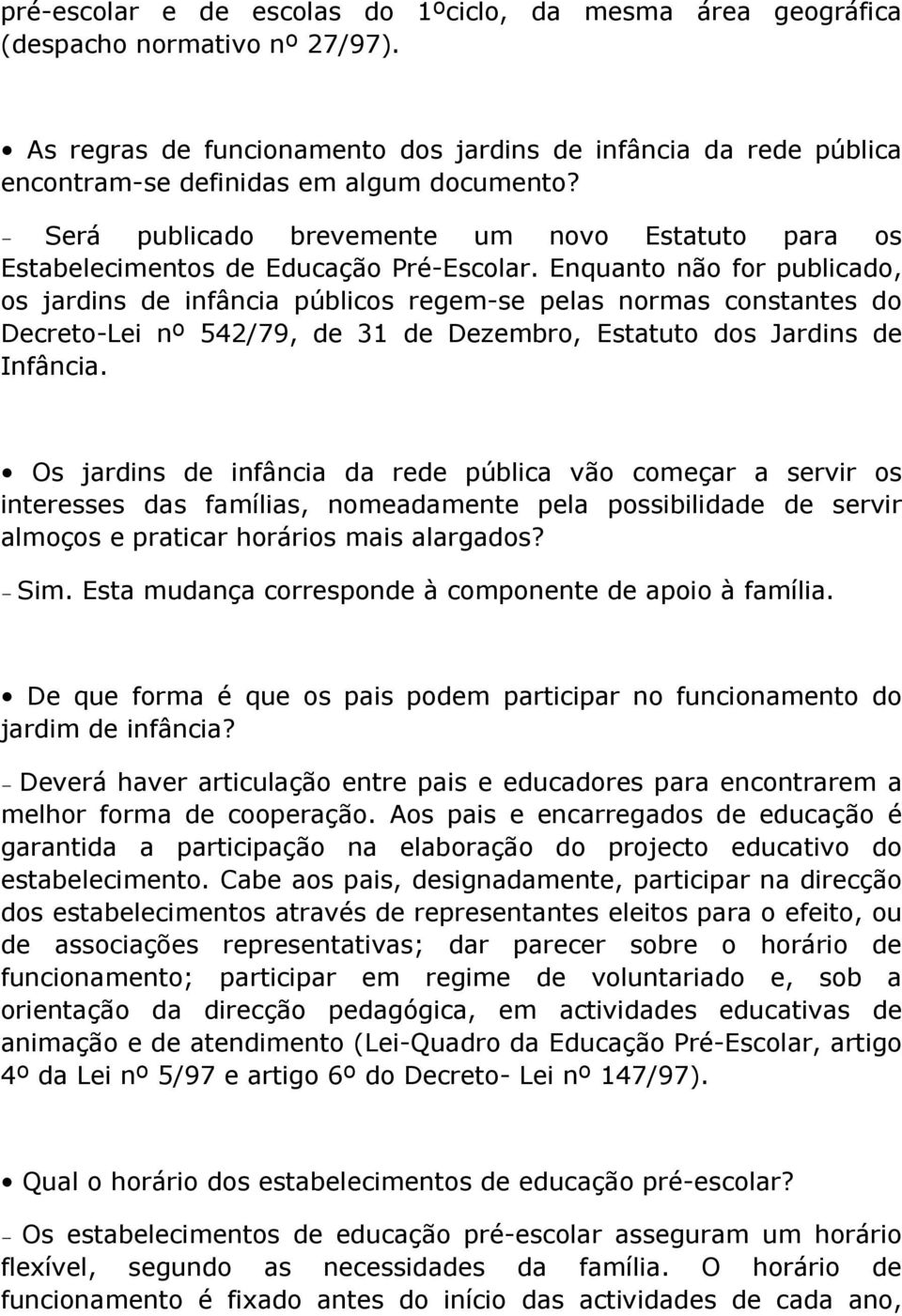 Será publicado brevemente um novo Estatuto para os Estabelecimentos de Educação Pré-Escolar.