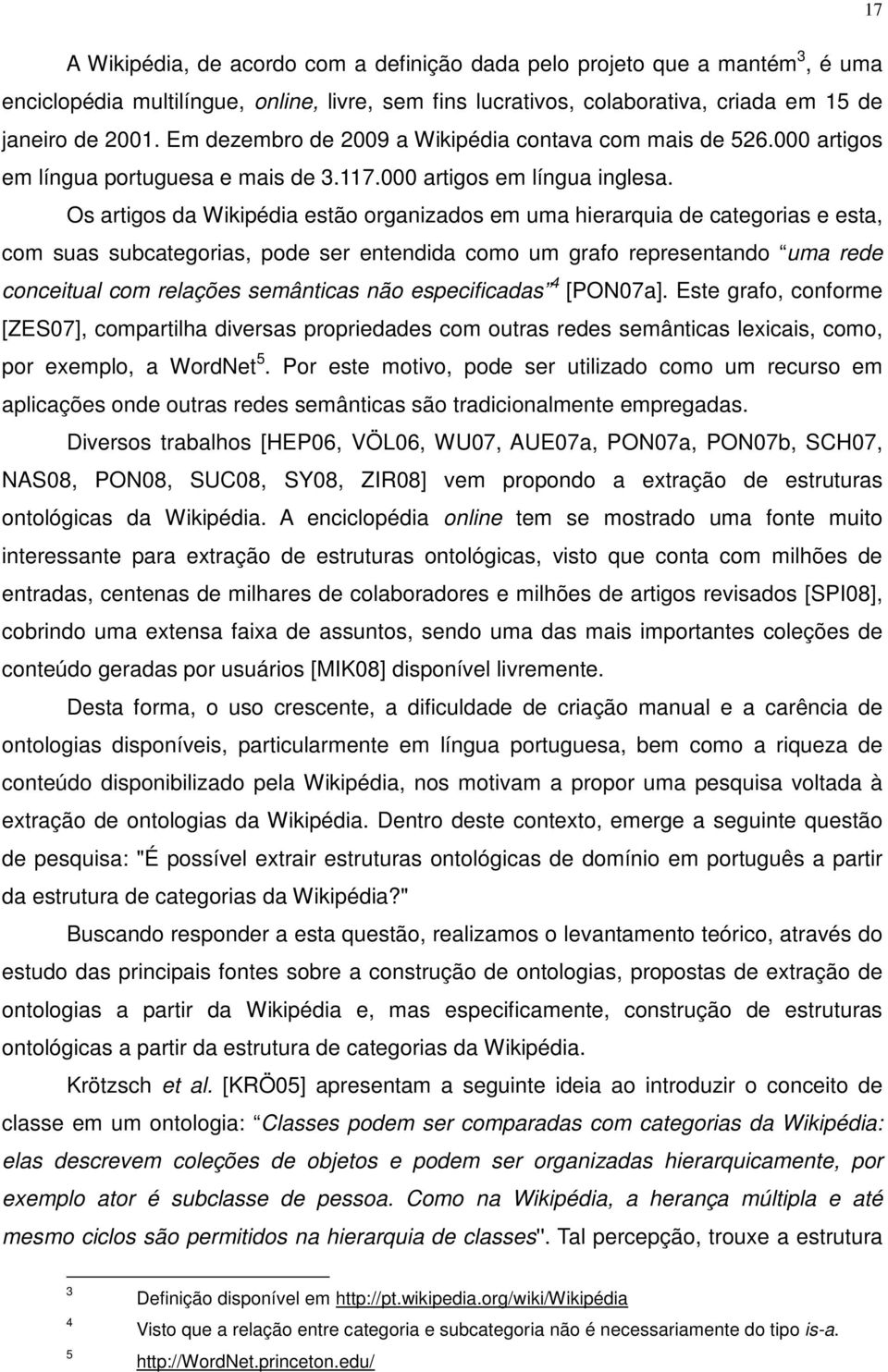 Os artigos da Wikipédia estão organizados em uma hierarquia de categorias e esta, com suas subcategorias, pode ser entendida como um grafo representando uma rede conceitual com relações semânticas