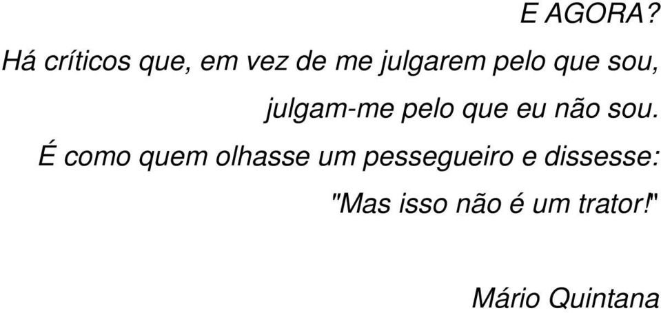 que sou, julgam-me pelo que eu não sou.