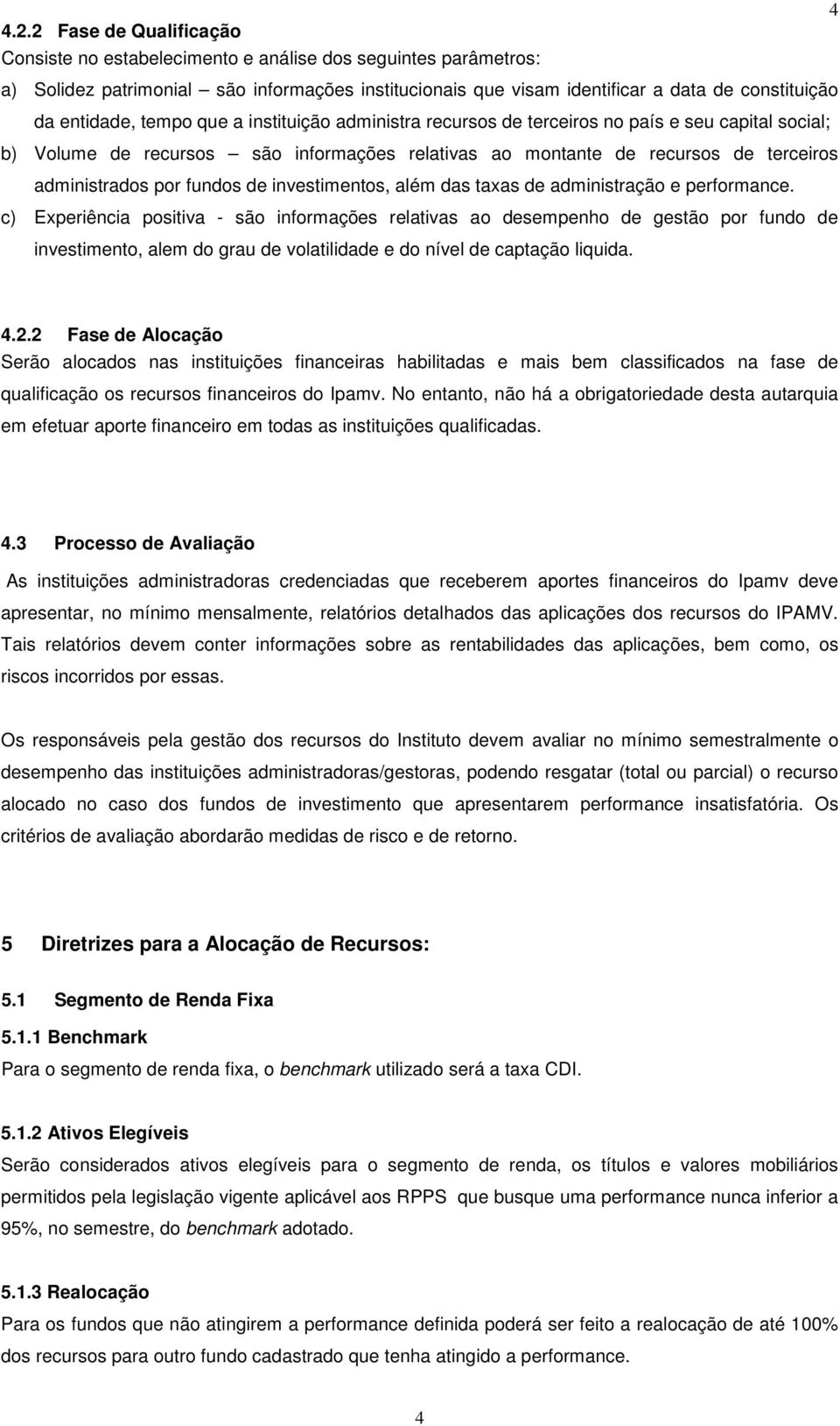 fundos de investimentos, além das taxas de administração e performance.