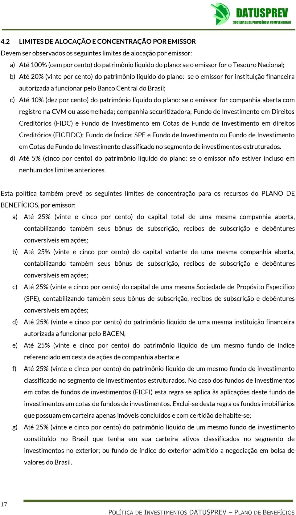 do patrimônio líquido do plano: se o emissor for companhia aberta com registro na CVM ou assemelhada; companhia securitizadora; Fundo de Investimento em Direitos Creditórios (FIDC) e Fundo de