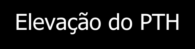 Patologia HPT secundário na IRC: TFG < 25% do normal: Elevação do Fosfato entrada de cálcio no osso Diminuição da produção de