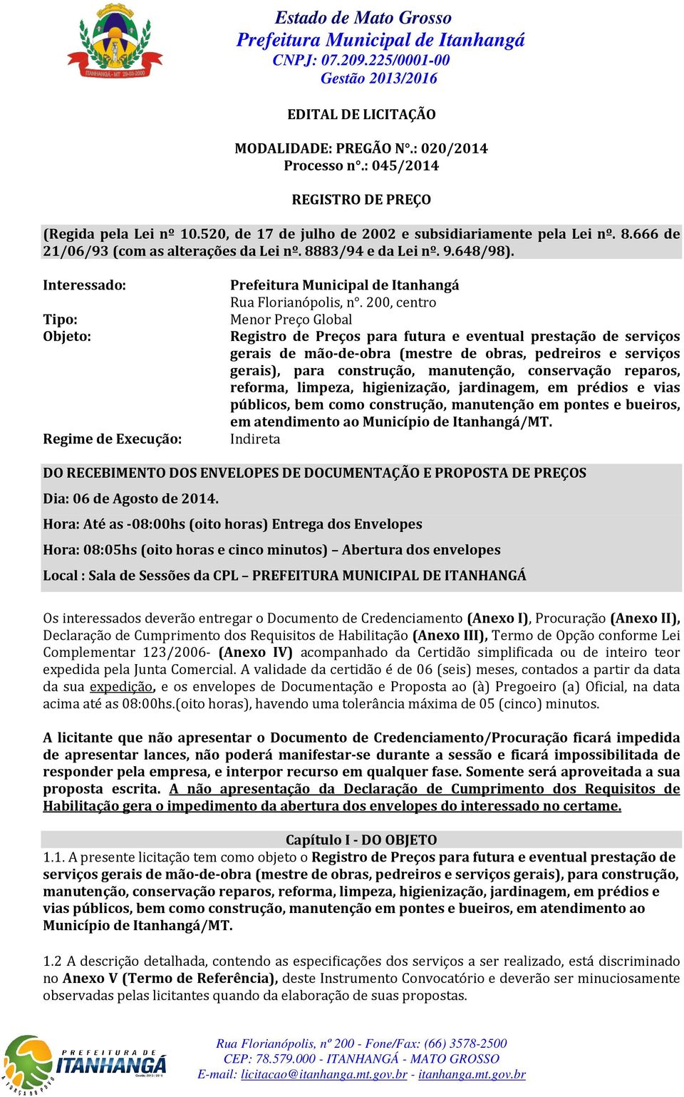 200, centro Menor Preço Global Registro de Preços para futura e eventual prestação de serviços gerais de mão-de-obra (mestre de obras, pedreiros e serviços gerais), para construção, manutenção,