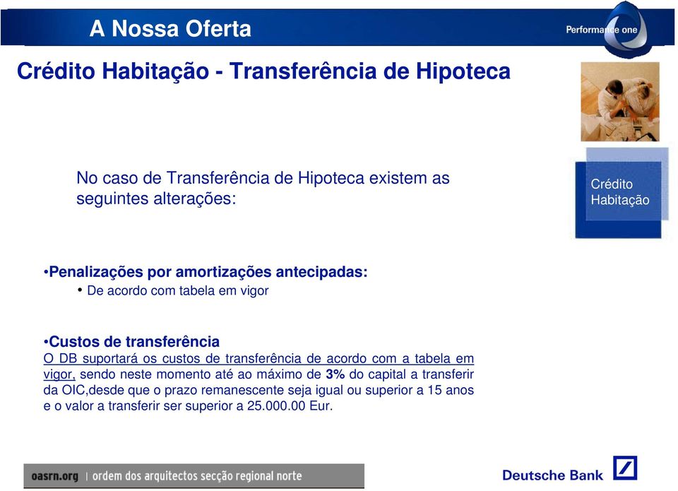 O DB suportará os custos de transferência de acordo com a tabela em vigor, sendo neste momento até ao máximo de 3% do capital