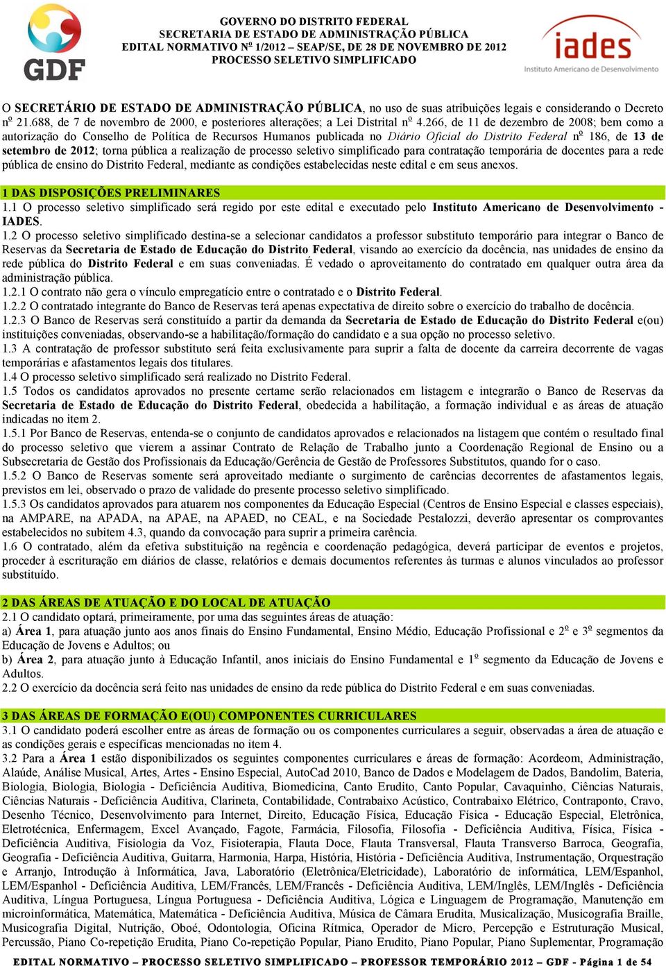 realização de processo seletivo simplificado para contratação temporária de docentes para a rede pública de ensino do Distrito Federal, mediante as condições estabelecidas neste edital e em seus