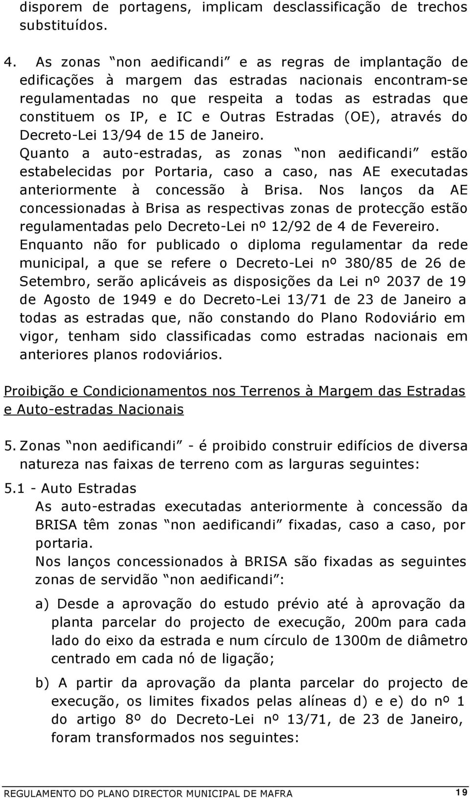 Estradas (OE), através do Decreto-Lei 13/94 de 15 de Janeiro.