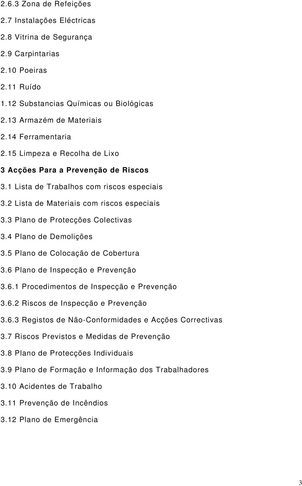 3 Plano de Protecções Colectivas 3.4 Plano de Demolições 3.5 Plano de Colocação de Cobertura 3.6 Plano de Inspecção e Prevenção 3.6.1 Procedimentos de Inspecção e Prevenção 3.6.2 Riscos de Inspecção e Prevenção 3.