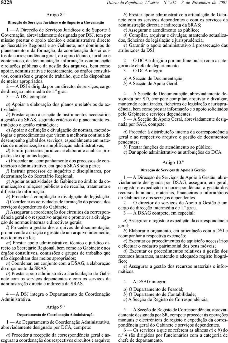 administrativo directo ao Secretário Regional e ao Gabinete, nos domínios do planeamento e da formação, da coordenação dos circuitos da correspondência geral, do apoio técnico, jurídico e