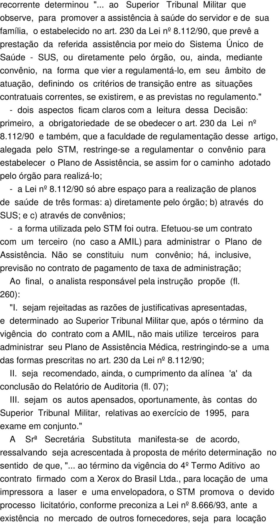 âmbito de atuação, definindo os critérios de transição entre as situações contratuais correntes, se existirem, e as previstas no regulamento.