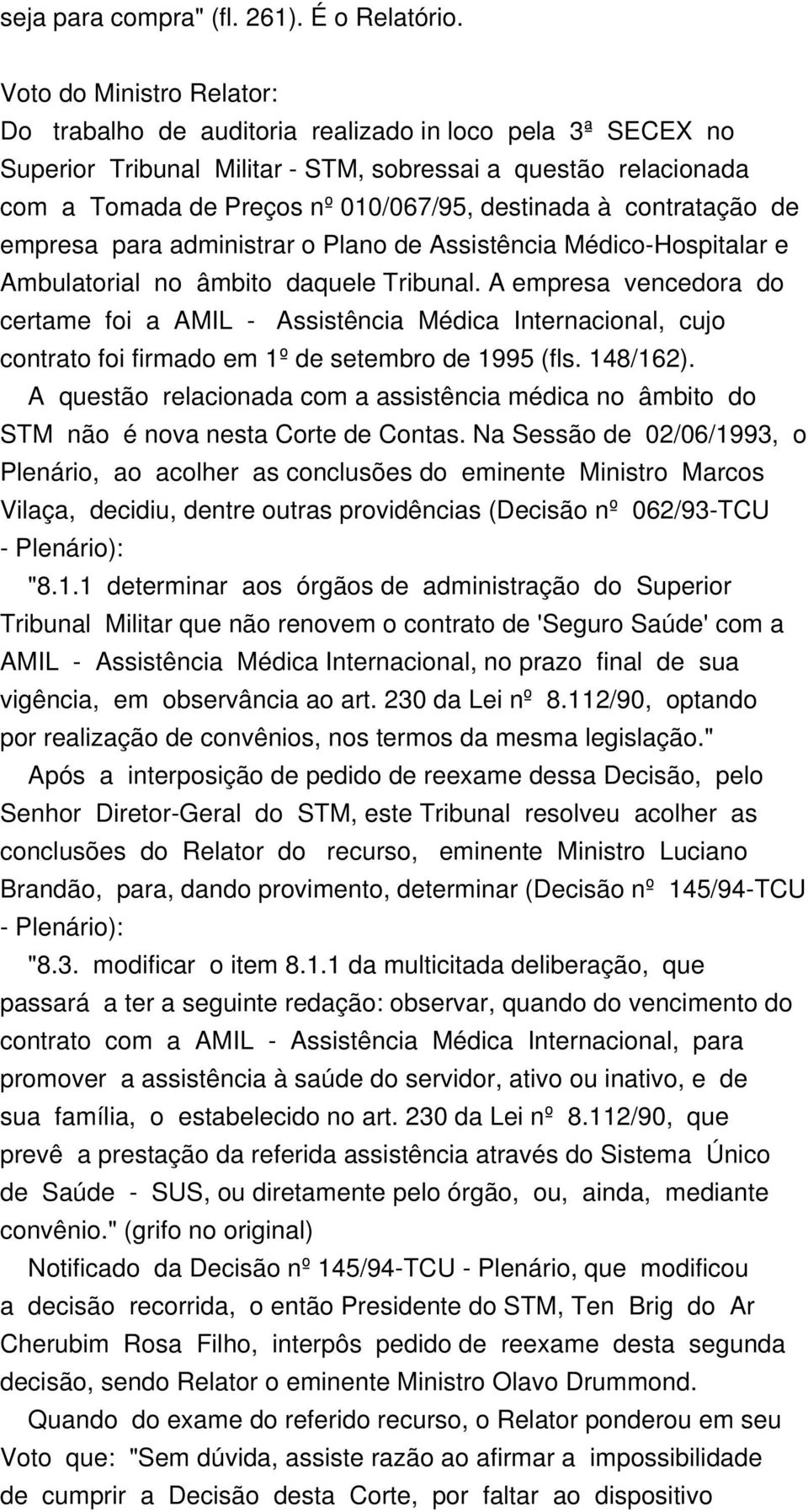 à contratação de empresa para administrar o Plano de Assistência Médico-Hospitalar e Ambulatorial no âmbito daquele Tribunal.