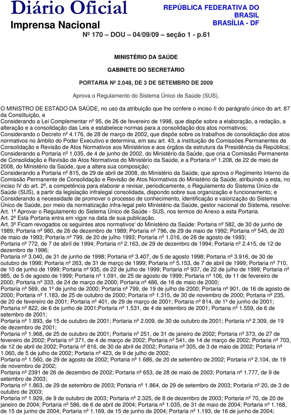 87 da Constituição, e Considerando a Lei Complementar nº 95, de 26 de fevereiro de 1998, que dispõe sobre a elaboração, a redação, a alteração e a consolidação das Leis e estabelece normas para a