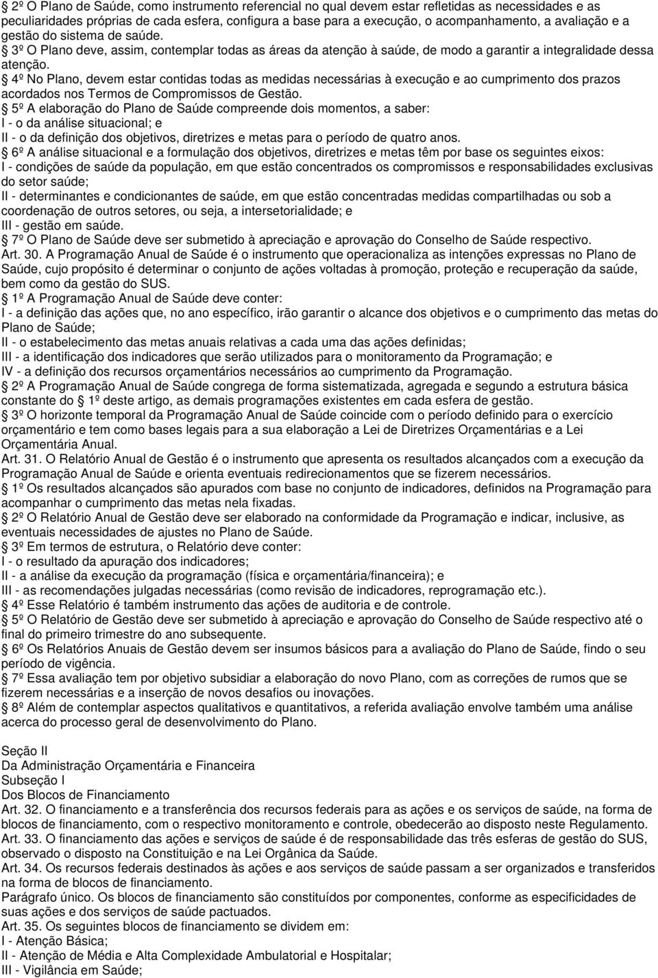 4º No Plano, devem estar contidas todas as medidas necessárias à execução e ao cumprimento dos prazos acordados nos Termos de Compromissos de Gestão.