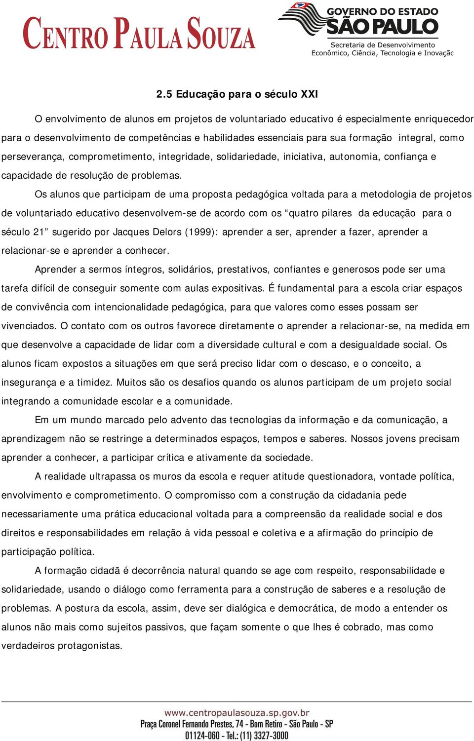 Os alunos que participam de uma proposta pedagógica voltada para a metodologia de projetos de voluntariado educativo desenvolvem-se de acordo com os quatro pilares da educação para o século 21